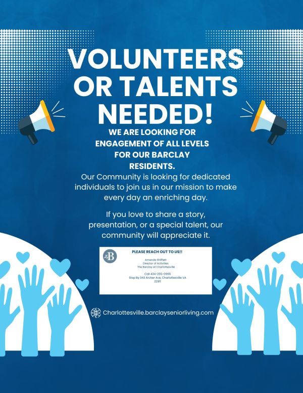 Volunteers or Talents Needed. we are looking for story tellers Presenters and any other talents you would like to share with our community. our residents at the Barclay would really appreciate the talents shared. Please reach out to Amanda Shifflett at 434-255-0996 
